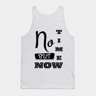 No Time But Now - Motivational Typography White Tank Top